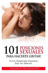 Cover Art for 9781717543578, 101 Posiciones Sexuales Para Hacerte Gritar!: Tierra Rompiendo Orgasmos by Anastasia Ratajkowski