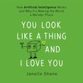 Cover Art for 9781472269027, You Look Like a Thing and I Love You by Janelle Shane