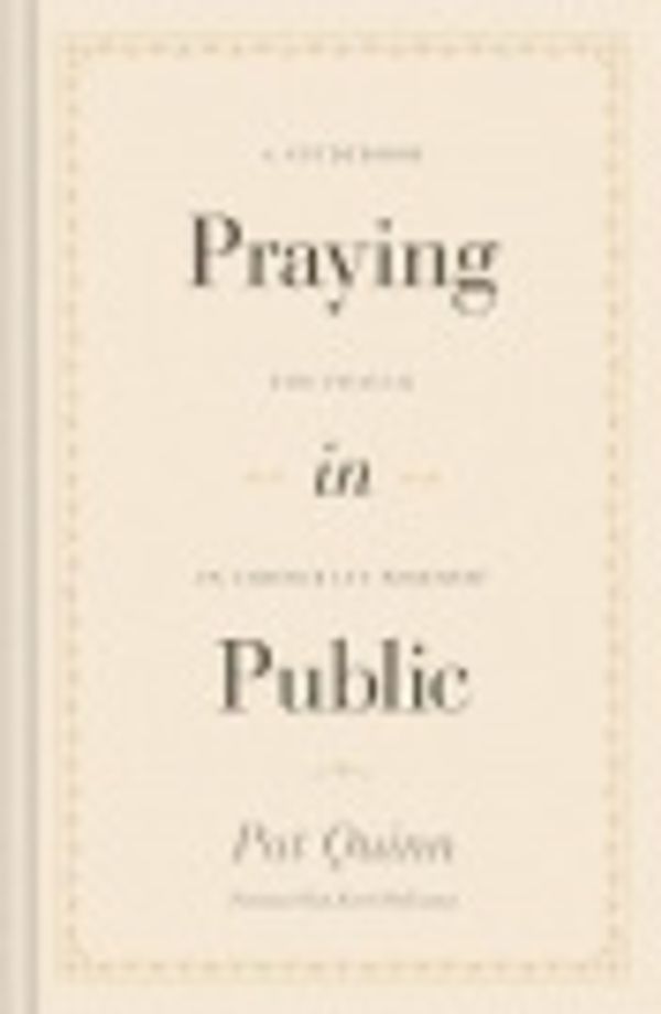 Cover Art for 9781433572920, Praying in Public by Pat Quinn