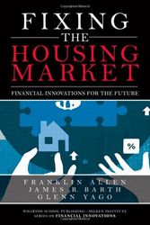 Cover Art for 9780137011605, Fixing the Housing Market: Financial Innovations for the Future by Franklin Allen, James Barth, Glenn Yago