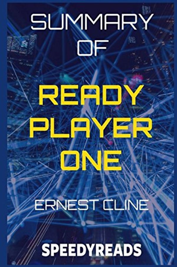 Cover Art for 9781388814892, Summary of Ready Player One by Ernest Cline - Finish Entire Novel in 15 Minutes by SpeedyReads