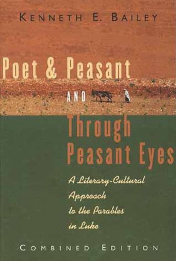 Cover Art for B00LLOJ4ME, Poet and Peasant and Through Peasant Eyes: A Literary-Cultural Approach to the Parables in Luke (Combined edition) by Kenneth E. Bailey(1983-05-09) by 