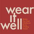 Cover Art for B0C5FKZ8CS, Wear It Well: Reclaim Your Closet and Rediscover the Joy of Getting Dressed by Allison Bornstein