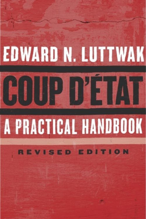 Cover Art for 9780674737266, Coup D'etatA Practical Handbook, Revised Edition by Edward N. Luttwak