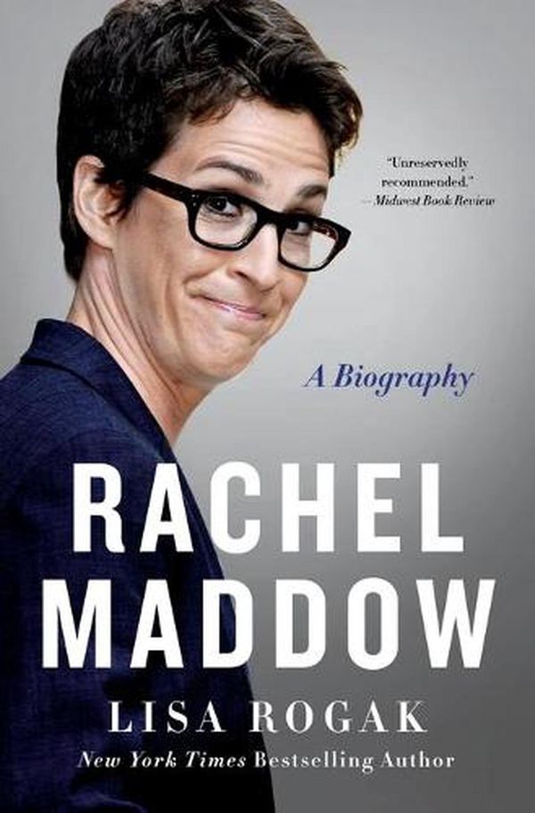 Cover Art for 9781250781369, Rachel Maddow: A Biography by Lisa Rogak