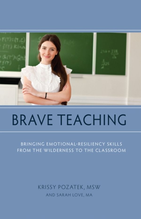 Cover Art for 9781590565766, Brave TeachingBringing Emotional-Resiliency Skills from the W... by Krissy Pozatek