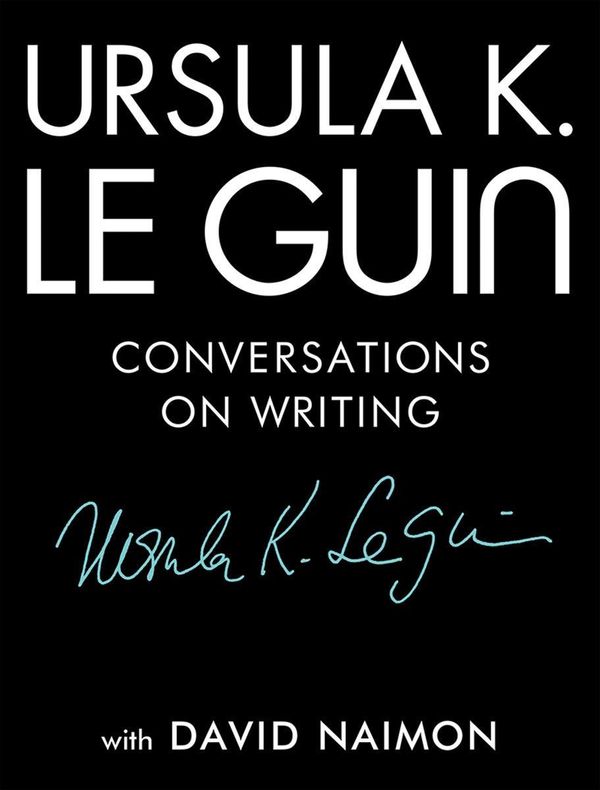 Cover Art for 9781941040997, Ursula K. Le Guin: Conversations on Writing by Ursula K. Le Guin