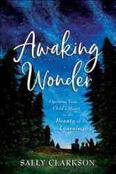 Cover Art for 9780764237133, Awaking Wonder: Opening Your Child's Heart to the Beauty of Learning by Sally Clarkson