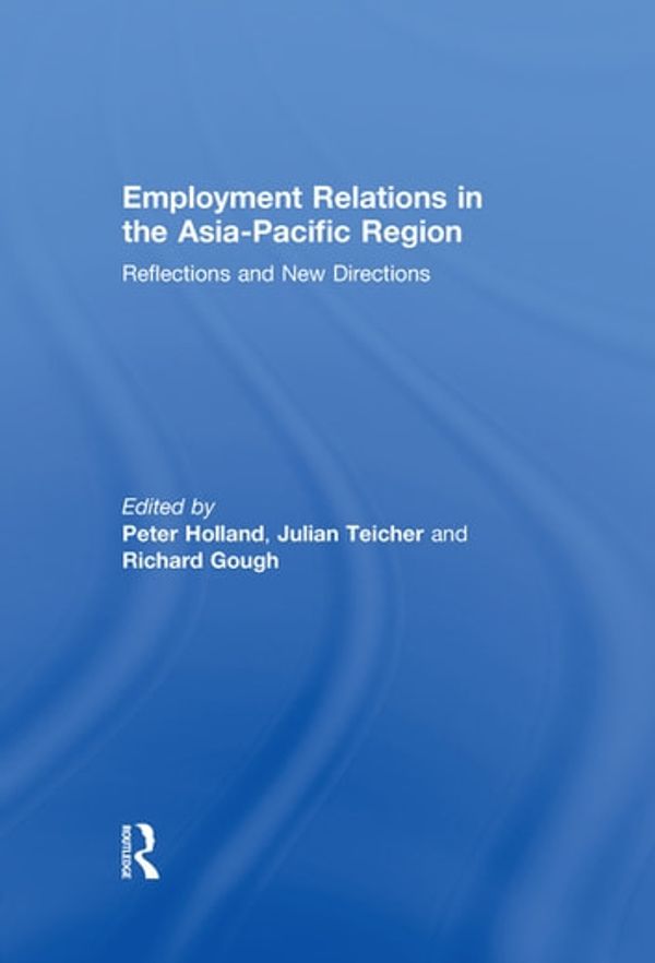 Cover Art for 9781136870910, Employment Relations in the Asia-Pacific Region by Julian Teicher, Peter Holland, Richard Gough