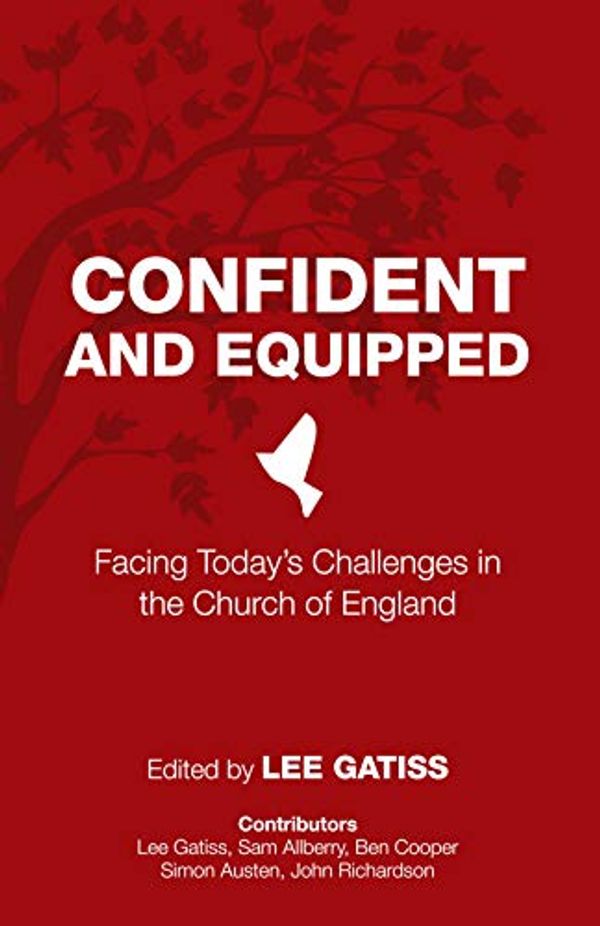 Cover Art for B07TKDTHH7, Confident and Equipped: Facing Today's Challenges in the Church of England by Lee Gatiss, Sam Allberry, John Richardson, Ben Cooper, Simon Austen