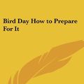 Cover Art for 9781417918201, Bird Day How to Prepare For It by Charles A. Babcock