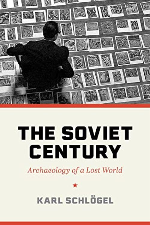 Cover Art for B0BK2ZPLNM, The Soviet Century: Archaeology of a Lost World by Schlögel, Karl