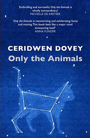 Cover Art for B00Q1UFD2S, Only the Animals by Ceridwen Dovey