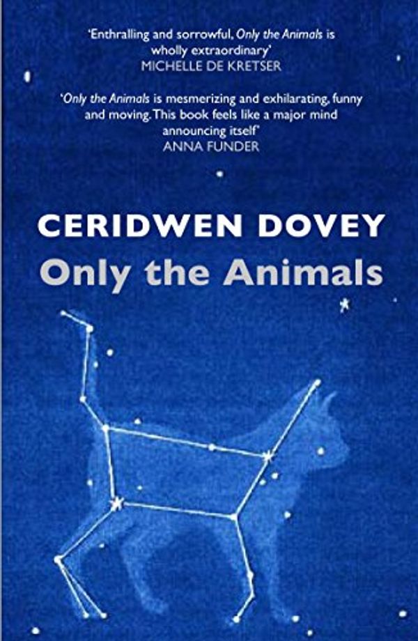Cover Art for B00Q1UFD2S, Only the Animals by Ceridwen Dovey