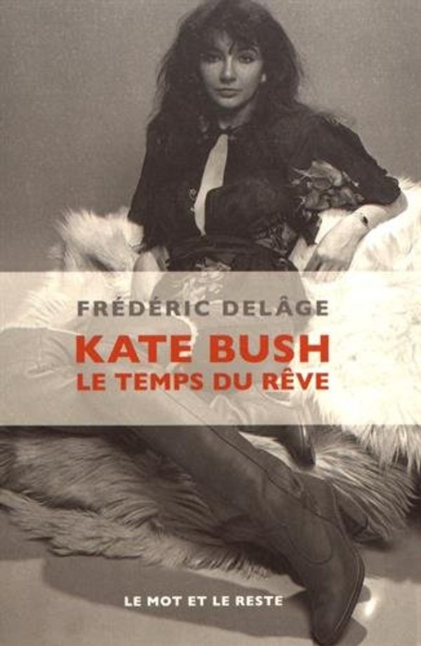 Cover Art for 9782360542383, Kate Bush : Le temps du rêve by Delâge, Frédéric