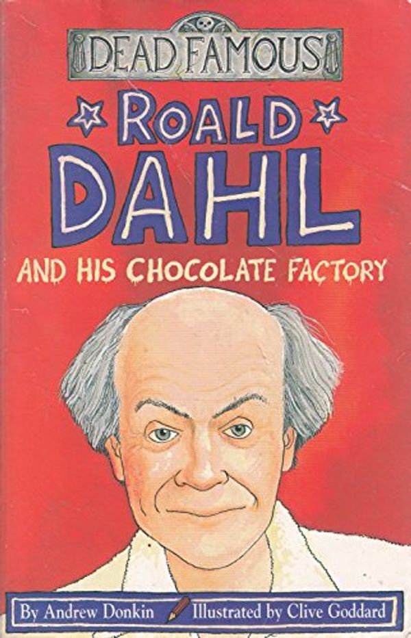 Cover Art for 9780439999090, Roald Dahl and His Chocolate Factory by Andrew Donkin