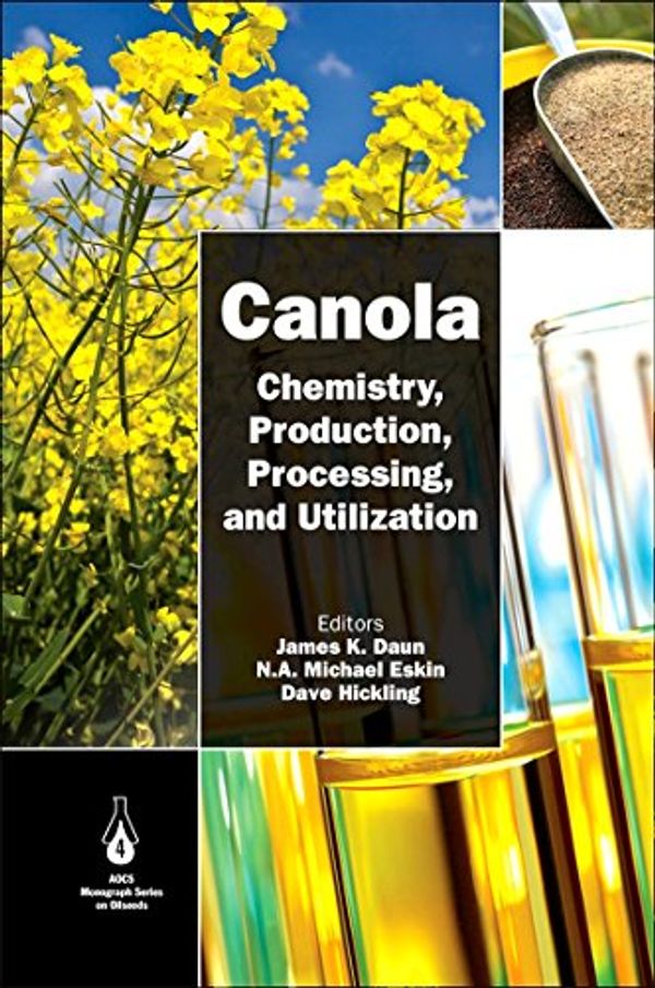 Cover Art for 9780981893655, Canola: Chemistry, Production, Processing and Utilization (Aocs Monograph Series on Oilseeds) by editors, James K. Daun, N.A. Michael Eskin, Dave Hickling