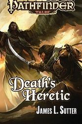 Cover Art for 9781601253699, Pathfinder Tales: Death's Heretic by James L. Sutter