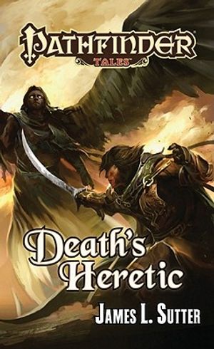 Cover Art for 9781601253699, Pathfinder Tales: Death's Heretic by James L. Sutter