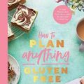 Cover Art for 9781787138247, How to Plan Anything Gluten-Free by Becky Excell