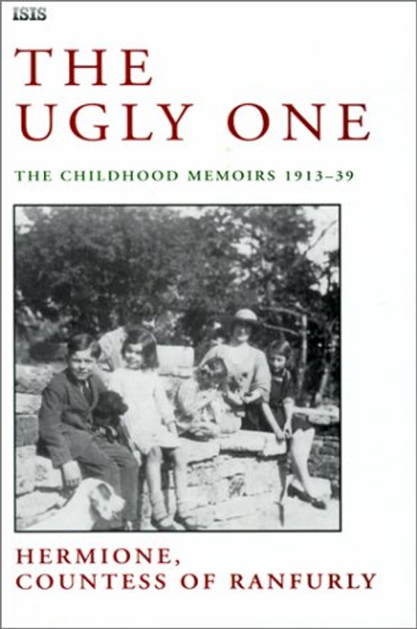 Cover Art for 9780753150955, The Ugly One: Childhood Memoirs, 1913-39 by Ranfurly Countess of Ranfurly, Hermione