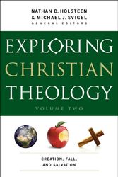 Cover Art for 9780764211317, Exploring Christian Theology: Creation, Fall, and Salvation by Nathan D. Holsteen, Michael J. Svigel