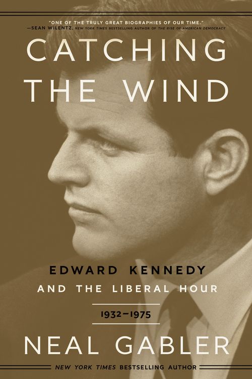 Cover Art for 9780307405456, Catching the Wind: Edward Kennedy and the Liberal Hour, 1932-1975 by Neal Gabler