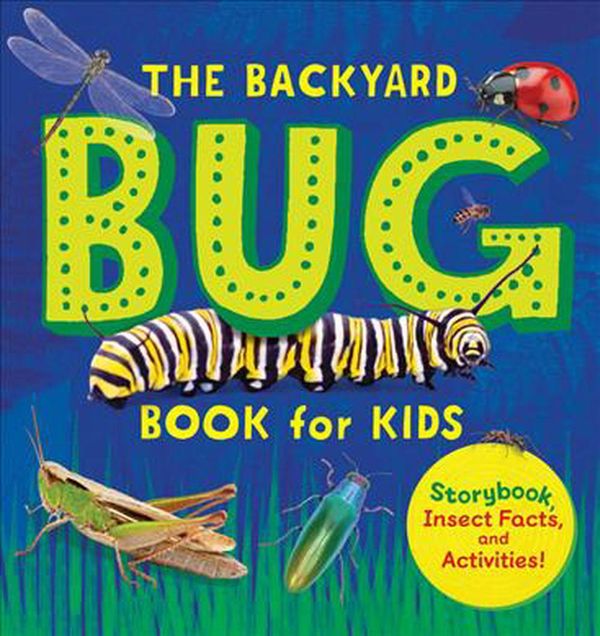 Cover Art for 9781641525251, The Backyard Bug Book for Kids: Storybook, Insect Facts, and Activities by Lauren Davidson