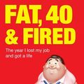 Cover Art for 9781405513753, Fat, Forty And Fired by Nigel Marsh