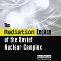 Cover Art for 9781138984462, The Radiation Legacy of the Soviet Nuclear ComplexAn Analytical Overview by Nikolai N. Egorov,Vladimir M. Novikov,Frank L. Parker,Victor K. Popov