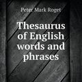 Cover Art for 9785518484412, Thesaurus of English Words and Phrases by Peter Mark Roget