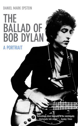Cover Art for 9780285640825, The Ballad of Bob Dylan by Daniel Mark Epstein