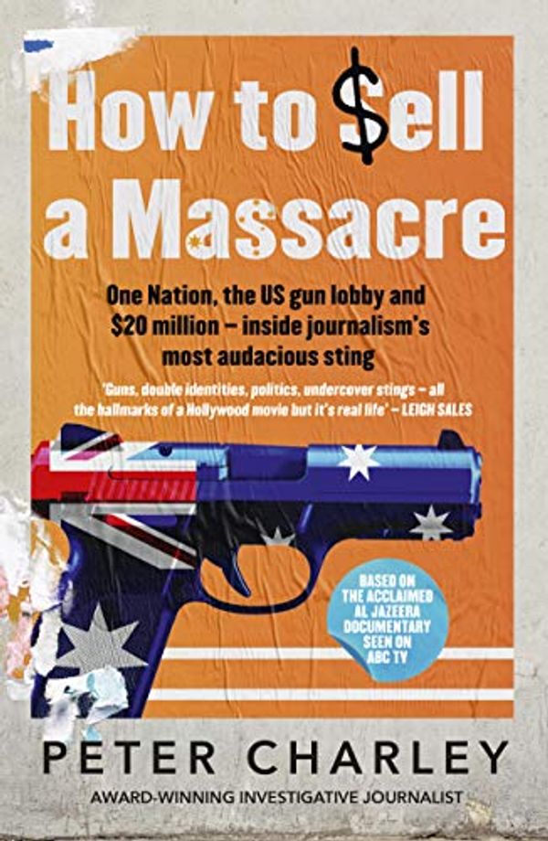 Cover Art for B084T7NCBH, How to Sell a Massacre by Peter Charley
