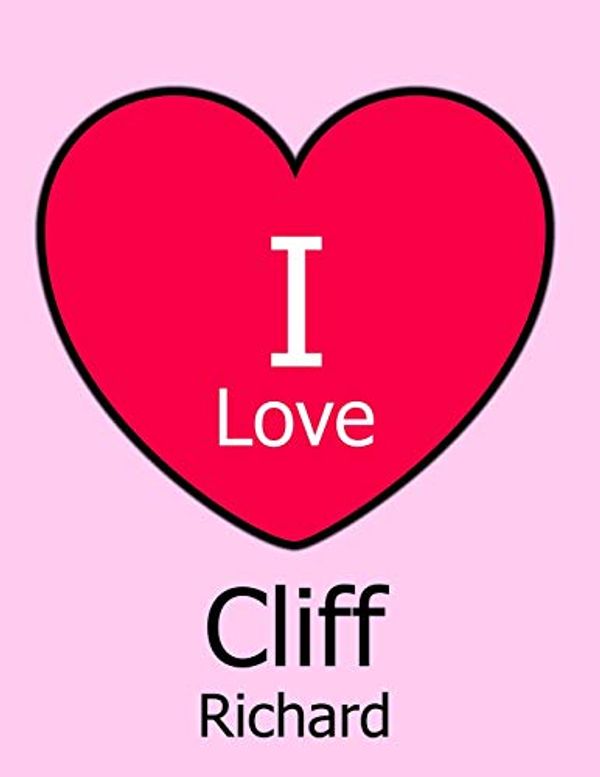 Cover Art for 9781726377003, I Love Cliff Richard: Large Pink Notebook/Journal for Writing 100 Pages, Cliff Richard Gift for Women, Girls, Boys and Men by Kensington Press
