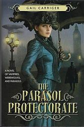 Cover Art for 9781611297690, The Parasol Protectorate (3-in-1) Soulless, Changeless, Blameless (Alexia Tarabotti, Omnibus 1-3) by Gail Carriger