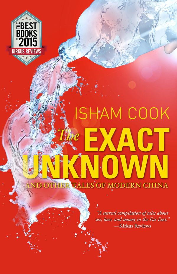 Cover Art for 9780988744547, The Exact Unknown and Other Tales of Modern China by Isham Cook
