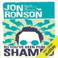 Cover Art for B00TQELUPU, So You've Been Publicly Shamed by Jon Ronson