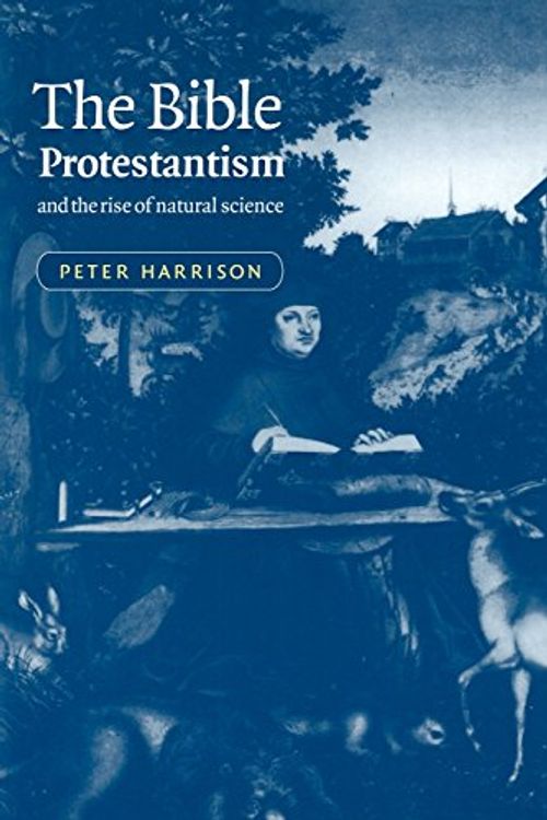 Cover Art for 9780521000963, The Bible, Protestantism, and the Rise of Natural Science by Peter Harrison