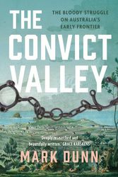 Cover Art for 9781760528645, The Convict Valley by Mark Dunn