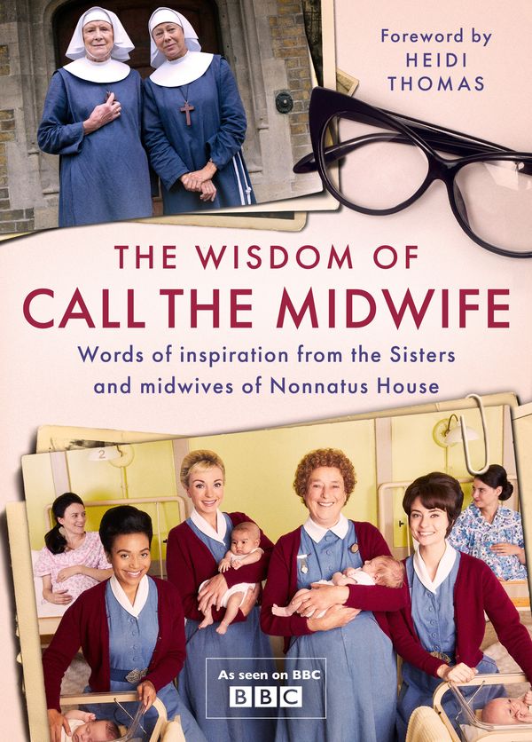 Cover Art for 9781474619424, The Wisdom of Call The Midwife by Heidi Thomas