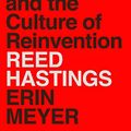 Cover Art for B081Y3R657, No Rules Rules: Netflix and the Culture of Reinvention by Reed Hastings, Erin Meyer