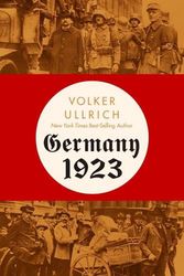 Cover Art for 9781324093466, Germany 1923: Hyperinflation, Hitler’s Putsch, and Democracy in Crisis by Volker Ullrich