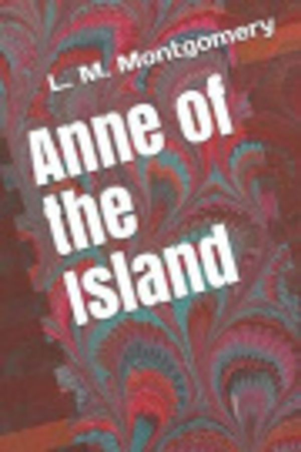 Cover Art for 9781791914561, Anne of the Island by Lucy Maud Montgomery