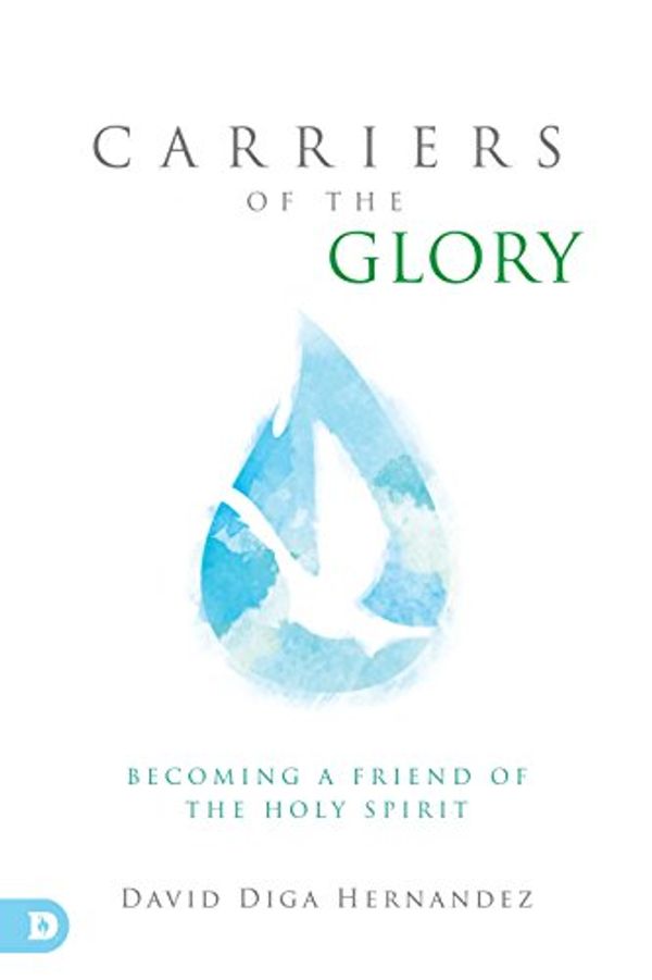 Cover Art for B015M9SGP4, Carriers of the Glory: Becoming a Friend of the Holy Spirit by David Diga Hernandez