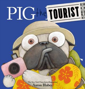 Cover Art for 9781338593396, Pig the Tourist by Aaron Blabey