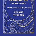 Cover Art for 9781529370638, Handbook for Hard Times: A monk's guide to fearless living by Gelong Thubten