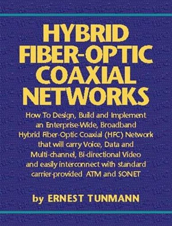Cover Art for 9780936648699, Hybrid Fiber-Optic Coaxial Networks: How to Design, Build, and Implement an Enterprise-Wide Broadband Hfc Network by Ernest Tunman