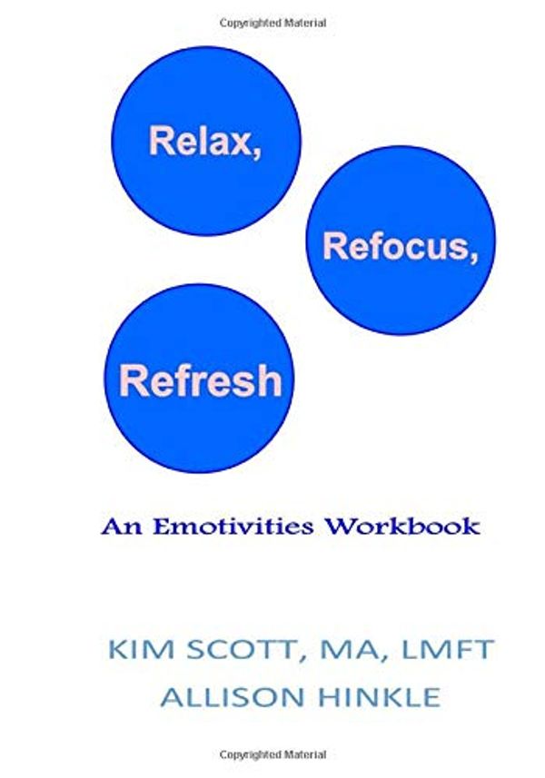Cover Art for 9780999593837, Relax, Refocus, Refresh: An Emotivities Workbook by Kim Scott, Allison Hinkle