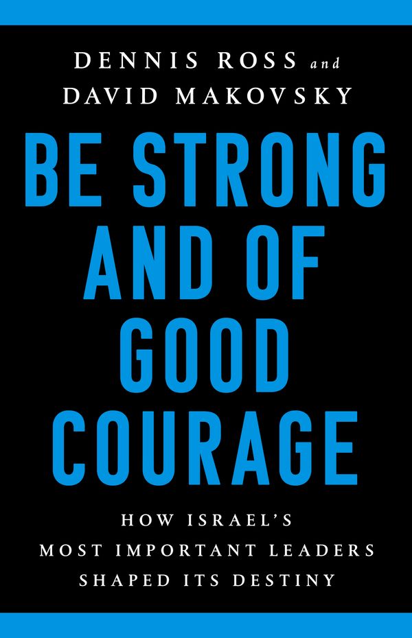 Cover Art for 9781541767652, Be Strong and of Good Courage: How Israel's Most Important Leaders Shaped Its Destiny by Dennis Ross, David Makovsky