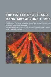 Cover Art for 9781234938963, The Battle of Jutland Bank, May 31-June 1, 1916; The Dispatches of Admiral Sir John Jellicoe and Vice-Admiral Sir David Beatty by John Rushworth Jellicoe Jellicoe